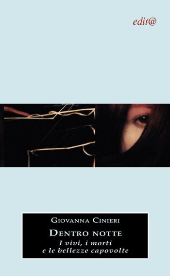 Dentro notte. I vivi, i morti e le bellezze capovolte - Giovanna Cinieri - Libro Edita Casa Editrice & Libraria 2016, Chicchi del melograno | Libraccio.it