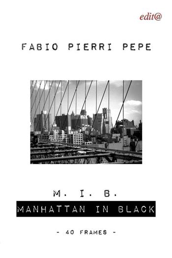 M. I. B. Manhattan in black. 40 frames - Fabio Pierri Pepe - Libro Edita Casa Editrice & Libraria 2016, Illustrati | Libraccio.it