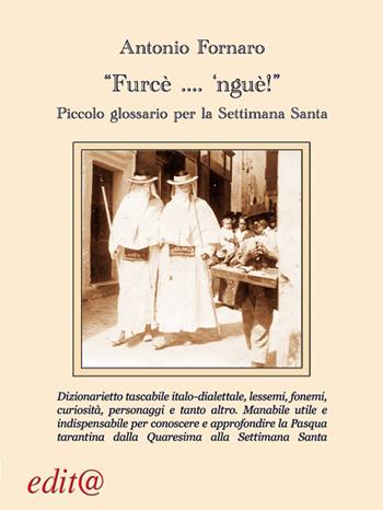 «Furcè... 'nguè!». Piccolo glossario per la Settimana Santa - Antonio Fornaro - Libro Edita Casa Editrice & Libraria 2016, Le centurie | Libraccio.it