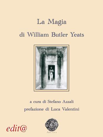 La magia - William Butler Yeats - Libro Edita Casa Editrice & Libraria 2016, Arcana | Libraccio.it