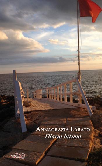 Diario intimo - Annagrazia Larato - Libro Edita Casa Editrice & Libraria 2016, InEdit@ | Libraccio.it
