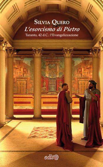 L' esorcismo di Pietro. Taranto, 42 d.C.: l'evangelizzazione - Silvia Quero - Libro Edita Casa Editrice & Libraria 2016, Storia locale | Libraccio.it