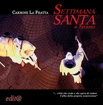 Settimana Santa a Taranto - Carmine La Fratta - Libro Edita Casa Editrice & Libraria 2017, Illustrati | Libraccio.it