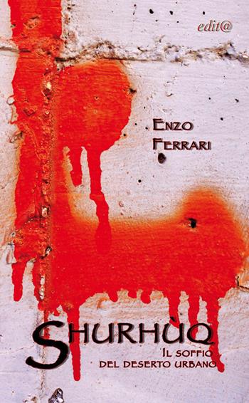 Shurhùq. Il soffio del deserto urbano - Enzo Ferrari - Libro Edita Casa Editrice & Libraria 2017, Chicchi del melograno | Libraccio.it