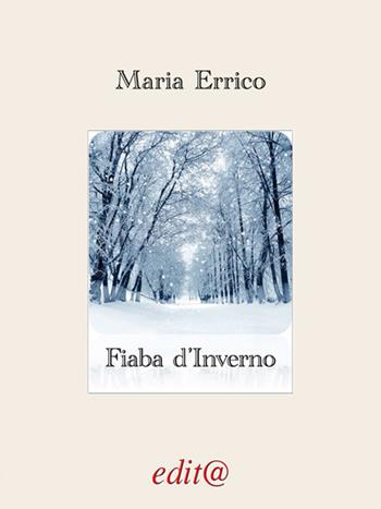 Fiaba d'inverno - Maria Errico - Libro Edita Casa Editrice & Libraria 2018, Le centurie | Libraccio.it