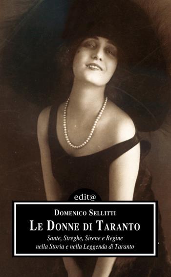 Le donne di Taranto. Sante, streghe, sirene e regine nella storia e nella leggenda di Taranto. Ediz. per la scuola - Domenico Sellitti - Libro Edita Casa Editrice & Libraria 2019, Storia locale | Libraccio.it