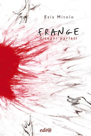 Frange. Disegni parlati - Ezia Mitolo - Libro Edita Casa Editrice & Libraria 2019, Chicchi del melograno | Libraccio.it