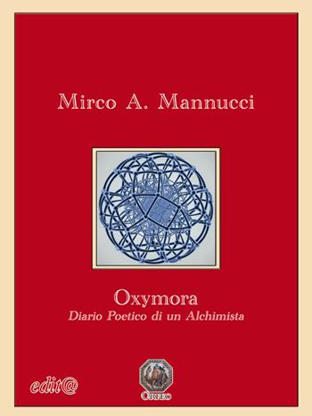 Oxymora. Diario poetico di un alchimista - Mirco A. Mannucci - Libro Edita Casa Editrice & Libraria 2019, Orfeo | Libraccio.it