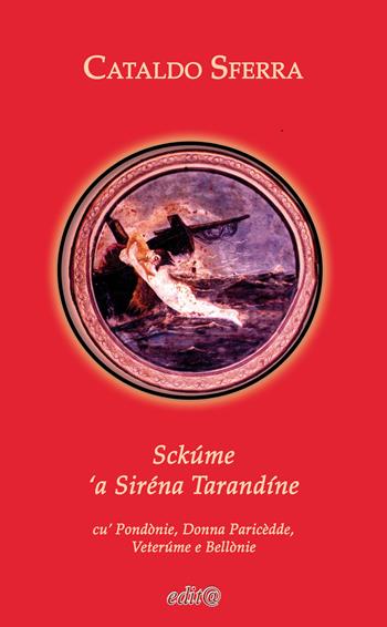 Sckúme 'a Siréna Tarandíne. Cu' Pondònie, Donna Paricèdde, Veterúme e Bellònie. Ediz. per la scuola - Cataldo Sferra - Libro Edita Casa Editrice & Libraria 2019, Tradizioni & folklore | Libraccio.it