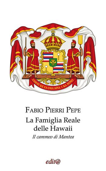 La famiglia reale delle Hawaii. Il cammeo di Mantea. Ediz. per la scuola - Fabio Pierri Pepe - Libro Edita Casa Editrice & Libraria 2020, Studi e approfondimenti scientifici | Libraccio.it