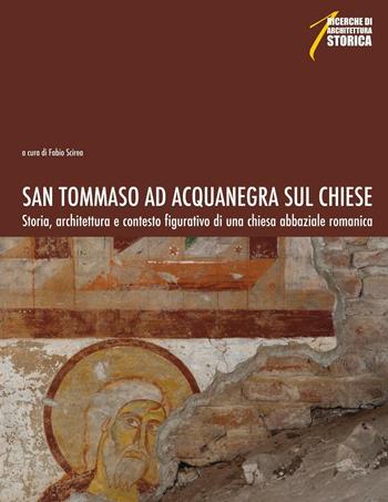 San Tommaso ad Acquanegra sul Chiese. Storia, architettura e contesto figurativo di una chiesa abbaziale romanica  - Libro Società Archeologica 2016, Ricerche di architettura storica | Libraccio.it