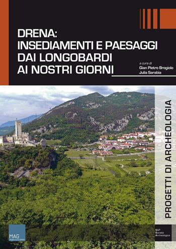 Drena. Insediamenti e paesaggi dai Longobardi ai nostri giorni  - Libro Società Archeologica 2016, Progetti di archeologia | Libraccio.it