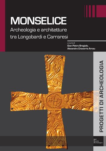 Monselice. Archeologia e architetture tra Longobardi e Carraresi  - Libro Società Archeologica 2017, Progetti di archeologia | Libraccio.it