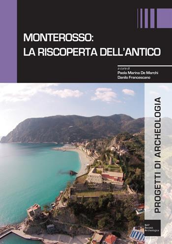 Monterosso: la riscoperta dell'antico  - Libro Società Archeologica 2018, Progetti di archeologia | Libraccio.it