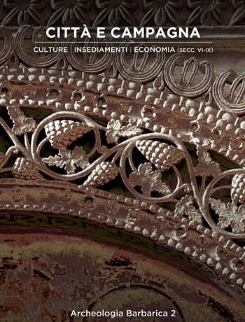 Città e campagna. Culture, insediamenti, economia (secc. VI-IX). 2º Incontro per l'Archeologia barbarica (Milano, 15 maggio 2017)  - Libro Società Archeologica 2018 | Libraccio.it