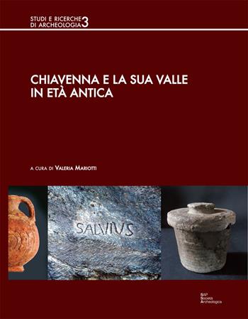 Chiavenna e la sua valle in età antica  - Libro Società Archeologica 2018, Studi e ricerche di archeologia | Libraccio.it
