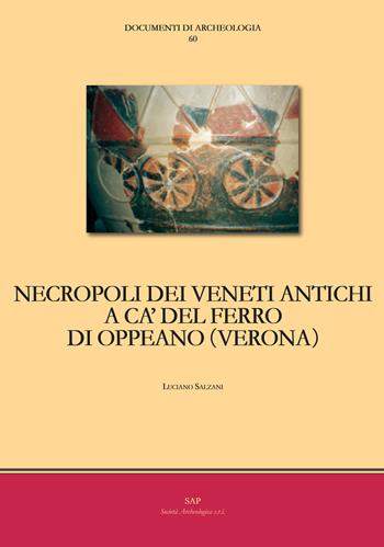Necropoli dei Veneti antichi a Ca' del Ferro di Oppeano (Verona) - Luciano Salzani - Libro Società Archeologica 2018, Documenti di archeologia | Libraccio.it