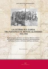 La guerra sul Garda tra Navene e il monte Altissimo 1915-1918. Studi e proposte di ricerca sul sistema difensivo italiano nel territorio di Malcesine attraverso la documentazione dell’Istituto Storico e di Cultura dell’Arma del Genio