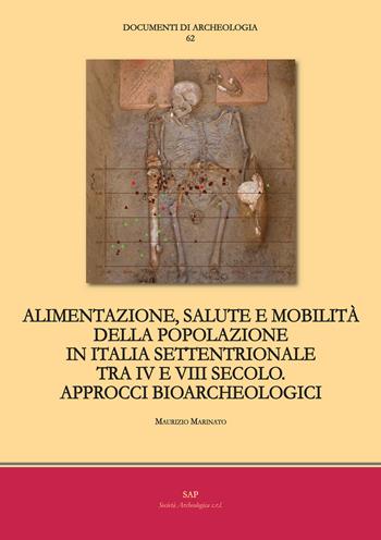 Alimentazione, salute e mobilità della popolazione in Italia settentrionale tra IV e VIII secolo. Approcci bioarcheologici - Maurizio Marinato - Libro Società Archeologica 2019, Documenti di archeologia | Libraccio.it
