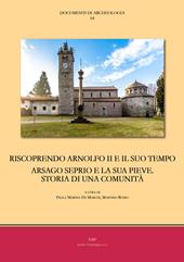 Riscoprendo Arnolfo II e il suo tempo. Arsago Seprio e la sua pieve. Storia di una comunità