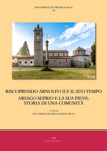 Riscoprendo Arnolfo II e il suo tempo. Arsago Seprio e la sua pieve. Storia di una comunità  - Libro Società Archeologica 2019, Documenti di archeologia | Libraccio.it
