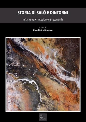 Storia di Salò e dintorni. Infrastrutture, insediamenti, economia  - Libro Società Archeologica 2019 | Libraccio.it