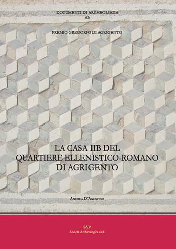 La casa IIB del quartiere ellenistico-romano di Agrigento - Andrea D'Agostino - Libro Società Archeologica 2019, Documenti di archeologia | Libraccio.it