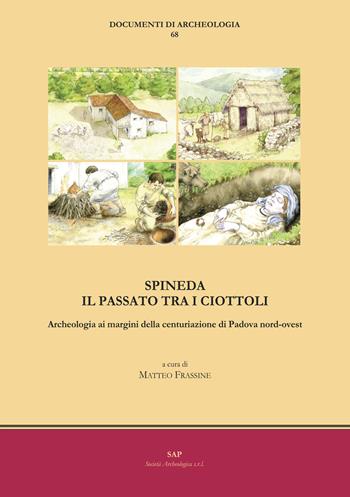 Spineda. Il passato tra i ciottoli. Archeologia ai margini della centuriazione di Padova nord-ovest  - Libro Società Archeologica 2022, Documenti di archeologia | Libraccio.it