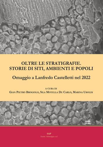 Oltre le stratigrafie. Storie di siti, ambienti e popoli. Omaggio a Lanfredo Castelletti nel 2022  - Libro Società Archeologica 2022, Documenti di archeologia | Libraccio.it