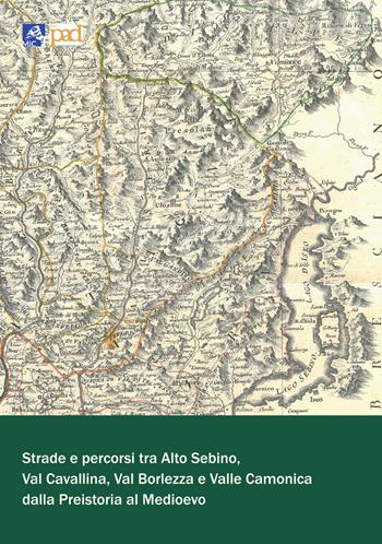 Strade e percorsi tra Alto Sebino, Val Cavallina, Val Borlezza e Valle Camonica dalla preistoria al Medioevo  - Libro Società Archeologica 2022 | Libraccio.it