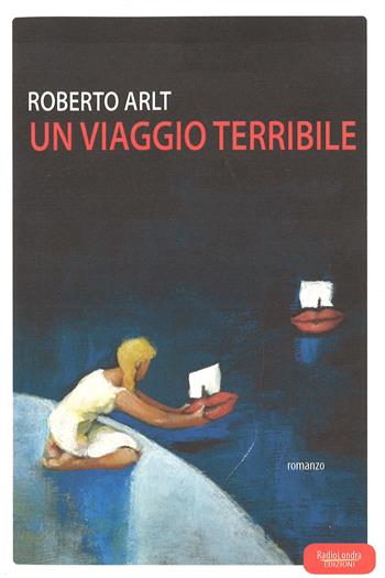 Un viaggio terribile - Roberto Arlt - Libro Radio Londra 2015 | Libraccio.it