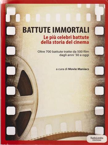 Battute immortali. Le più celebri battute della storia del cinema  - Libro Radio Londra 2016 | Libraccio.it