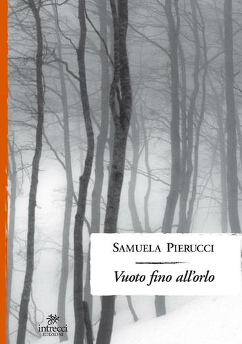 Vuoto fino all'orlo - Samuela Pierucci - Libro Intrecci 2016, Enne | Libraccio.it