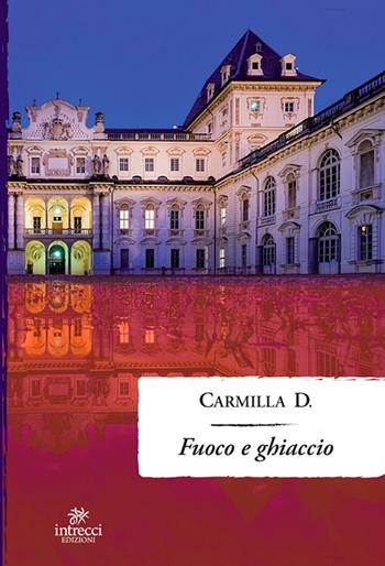 Fuoco e ghiaccio - Carmilla D. - Libro Intrecci 2016, Enne | Libraccio.it