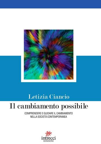Il cambiamento possibile. Comprendere e guidare il cambiamento nella società contemporanea - Letizia Ciancio - Libro Intrecci Edizioni 2016, Esse | Libraccio.it