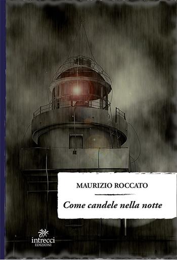 Come candele nella notte - Maurizio Roccato - Libro Intrecci Edizioni 2016, Enne | Libraccio.it