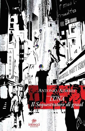 Il sequestratore di Graal. Luna - Antonio Alvares - Libro Intrecci 2016, Esse | Libraccio.it