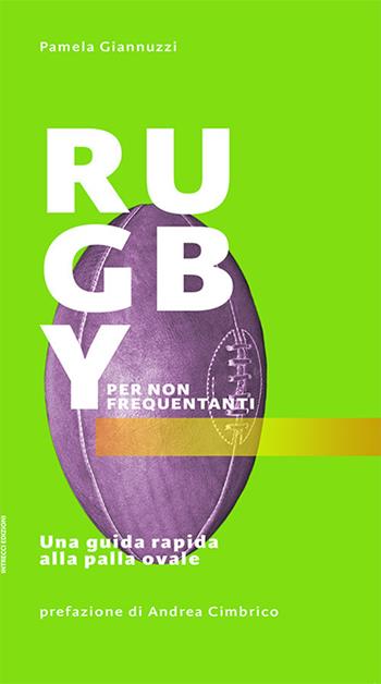 Rugby per non frequentanti. Una guida rapida alla palla ovale - Pamela Giannuzzi - Libro Intrecci 2018 | Libraccio.it
