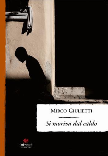 Si moriva dal caldo - Mirco Giulietti - Libro Intrecci Edizioni 2018 | Libraccio.it