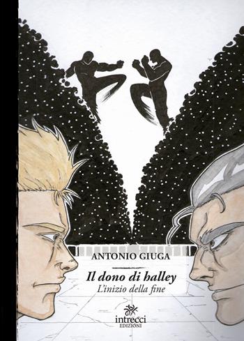 Il dono di Halley. L'inizio della fine - Antonio Giuga - Libro Intrecci Edizioni 2018, Enne | Libraccio.it