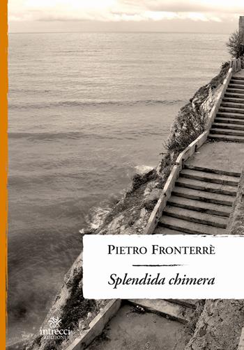 Splendida chimera - Pietro Fronterré - Libro Intrecci 2018, Enne | Libraccio.it