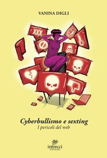 Cyberbullismo e sexting. I pericoli del web - Vanina Digli - Libro Intrecci 2020 | Libraccio.it