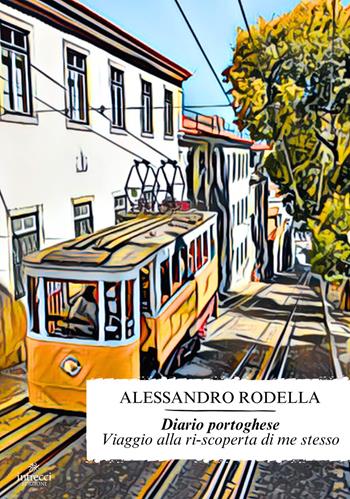 Diario portoghese. Viaggio alla ri-scoperta di me stesso - Alessandro Rodella - Libro Intrecci Edizioni 2024 | Libraccio.it