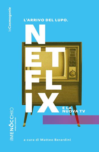 L' arrivo del lupo. Netflix e la nuova TV  - Libro Intrecci 2019, Le cosmogonie | Libraccio.it