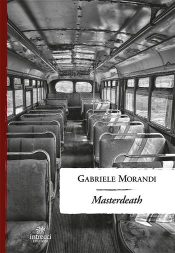 Masterdeath - Gabriele Morandi - Libro Intrecci Edizioni 2019, Enne | Libraccio.it