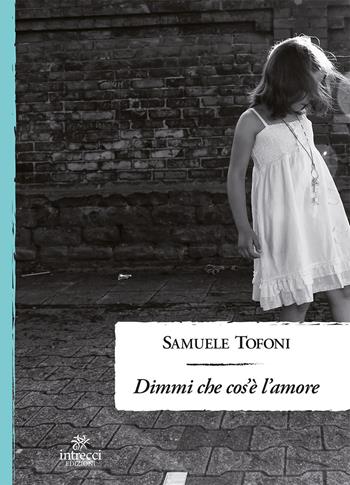 Dimmi che cos'è l'amore - Samuele Tofoni - Libro Intrecci 2019, Enne | Libraccio.it