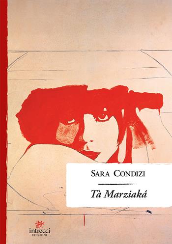 Tà Marziakà - Sara Condizi - Libro Intrecci Edizioni 2019, Enne | Libraccio.it
