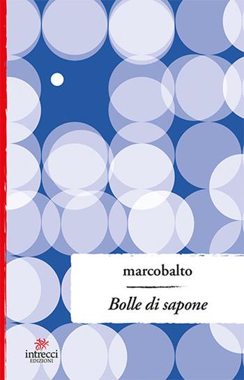 Bolle di sapone - Marco Balto - Libro Intrecci Edizioni 2019, Enne | Libraccio.it