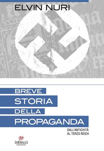 Breve storia della propaganda. Dall'antichità al terzo Reich - Elvin Nuri - Libro Intrecci 2020 | Libraccio.it