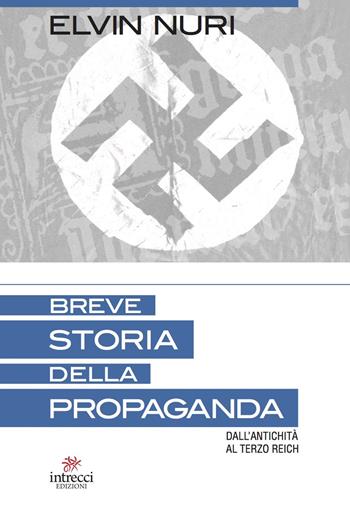 Breve storia della propaganda. Dall'antichità al terzo Reich - Elvin Nuri - Libro Intrecci Edizioni 2020 | Libraccio.it